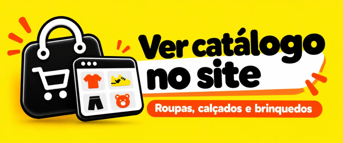 Ver catálogo no site — roupas, calçados e brinquedos